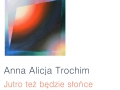 Wernisaż wystawy "Jutro też będzie słońce" Anny Trochim